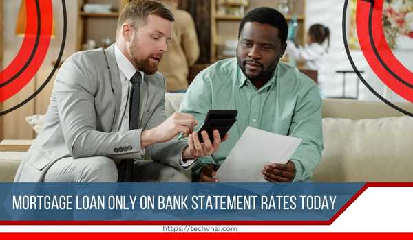 Mortgage Loan Only on Bank Statement Rates Today